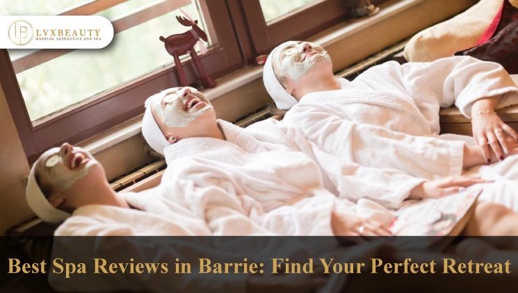 Best Spa Reviews in Barrie: Find Your Perfect Retreat